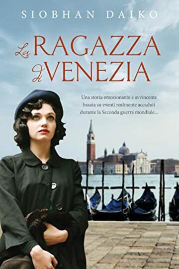 La Ragazza di Venezia: Una storia emozionante e avvincente basata su eventi realmente accaduti durante la Seconda guerra mondiale...